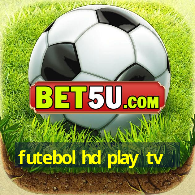 futebol hd play tv